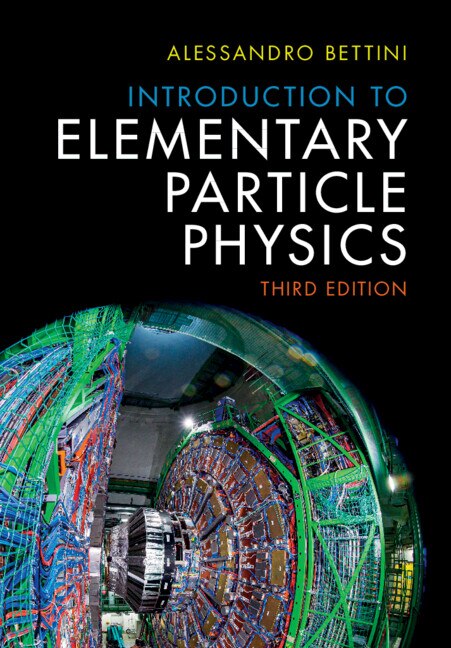 Introduction to Elementary Particle Physics by Alessandro Bettini, Hardcover | Indigo Chapters