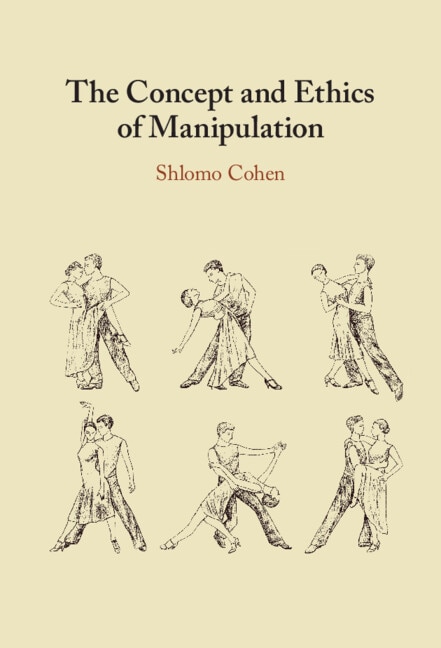 The Concept and Ethics of Manipulation by Shlomo Cohen, Hardcover | Indigo Chapters