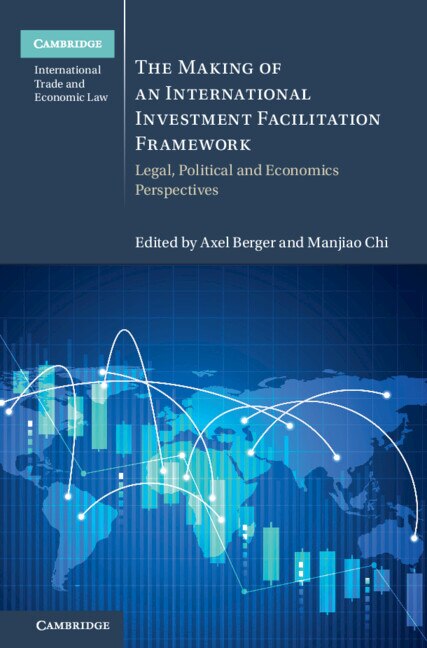 The Making of an International Investment Facilitation Framework by Axel Berger, Hardcover | Indigo Chapters