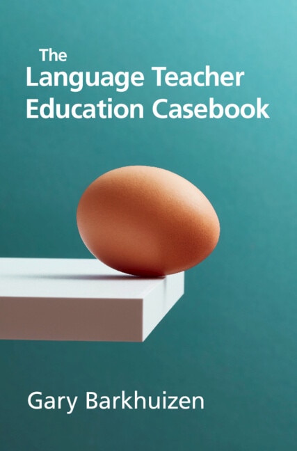 The Language Teacher Education Casebook by Gary Barkhuizen