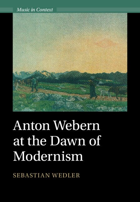 Anton Webern at the Dawn of Modernism by Sebastian Wedler, Hardcover | Indigo Chapters
