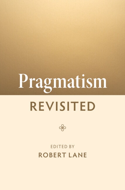 Pragmatism Revisited by Robert Lane, Hardcover | Indigo Chapters