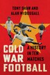 Cold War Football by Tony Shaw, Hardcover | Indigo Chapters