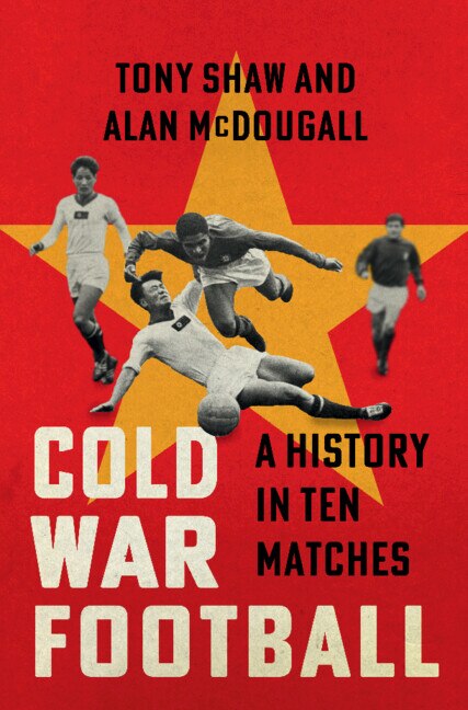 Cold War Football by Tony Shaw, Hardcover | Indigo Chapters