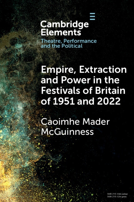 Empire Extraction and Power in the Festivals of Britain of 1951 and 2022 by Caoimhe Mader McGuinness, Paperback | Indigo Chapters