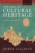 The Idea of Cultural Heritage by Derek Gillman, Hardcover | Indigo Chapters