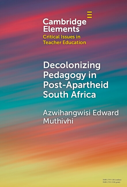 Decolonizing Pedagogy in Post-Apartheid South Africa by Azwihangwisi Edward Muthivhi, Hardcover | Indigo Chapters