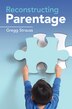 Reconstructing Parentage by Gregg Strauss, Hardcover | Indigo Chapters