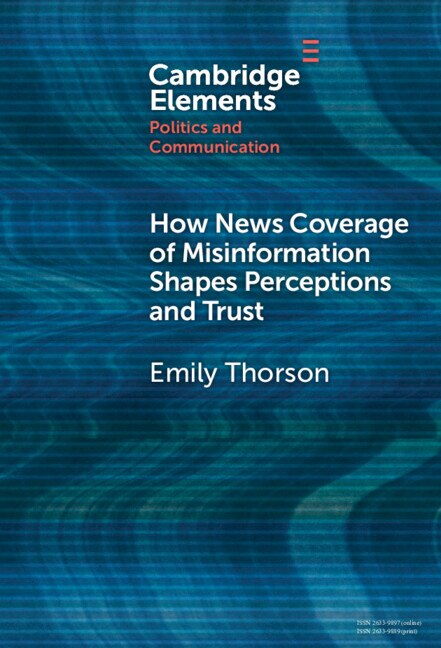 How News Coverage of Misinformation Shapes Perceptions and Trust by Emily Thorson, Hardcover | Indigo Chapters