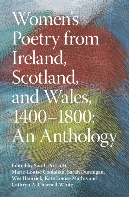 Women's Poetry from Ireland Scotland and Wales 1400–1800: An Anthology by Marie-Louise Coolahan, Hardcover | Indigo Chapters