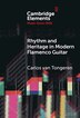 Rhythm and Heritage in Modern Flamenco Guitar by Carlos van Tongeren, Hardcover | Indigo Chapters