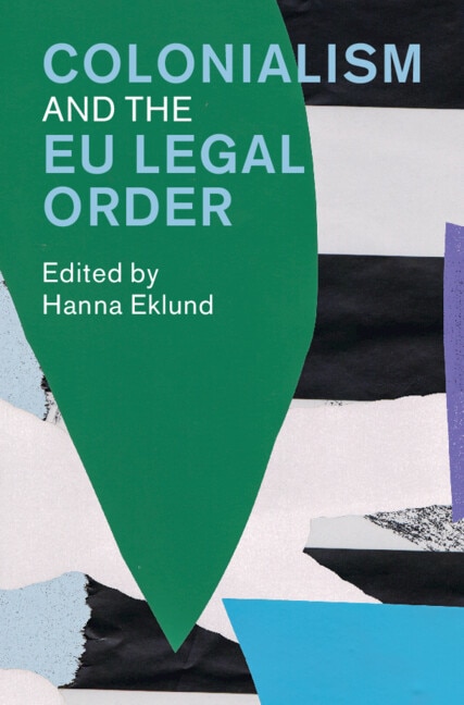 Colonialism and the EU Legal Order by Hanna Eklund, Paperback | Indigo Chapters