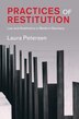 Practices of Restitution by Laura Petersen, Hardcover | Indigo Chapters