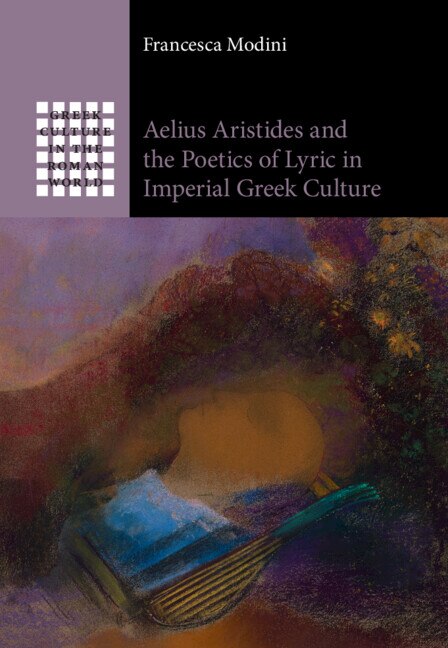 Aelius Aristides and the Poetics of Lyric in Imperial Greek Culture by Francesca Modini, Hardcover | Indigo Chapters