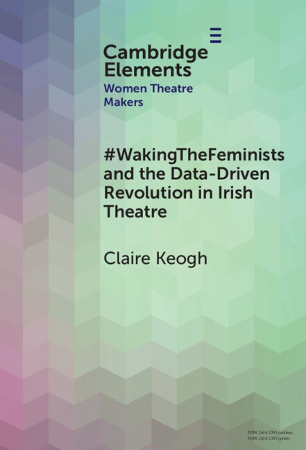 #WakingTheFeminists and the Data-Driven Revolution in Irish Theatre by Claire Keogh, Hardcover | Indigo Chapters