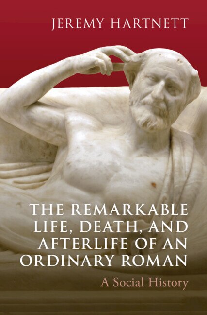 The Remarkable Life Death and Afterlife of an Ordinary Roman by Jeremy Hartnett, Hardcover | Indigo Chapters