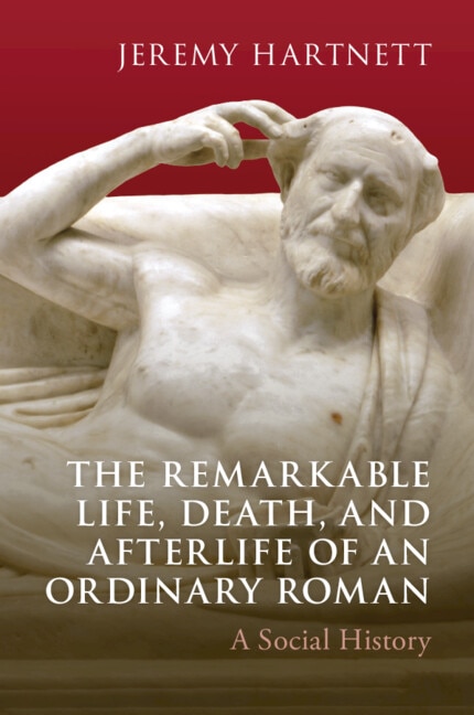 The Remarkable Life Death and Afterlife of an Ordinary Roman by Jeremy Hartnett, Paperback | Indigo Chapters