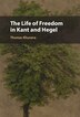 The Life of Freedom in Kant and Hegel by Thomas Khurana, Hardcover | Indigo Chapters