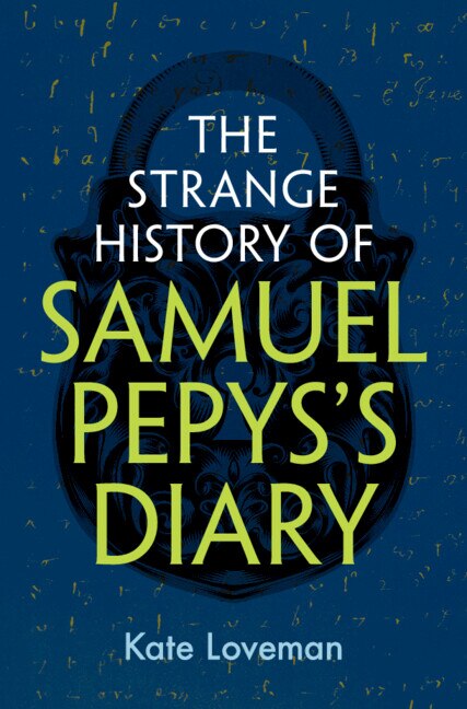The Strange History of Samuel Pepys's Diary by Kate Loveman, Hardcover | Indigo Chapters