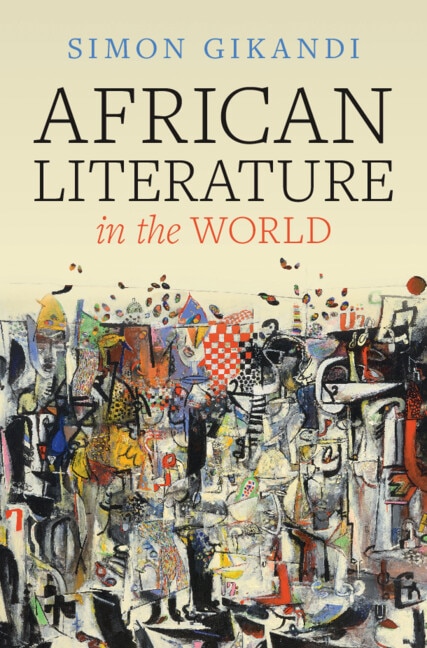 African Literature in the World by Simon Gikandi, Hardcover | Indigo Chapters