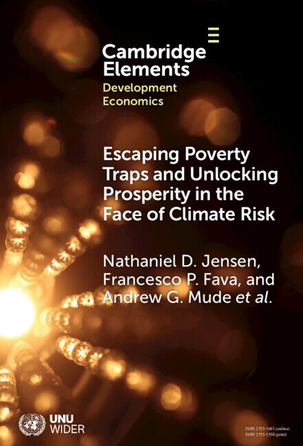 Escaping Poverty Traps and Unlocking Prosperity in the Face of Climate Risk by Nathaniel D. Jensen
