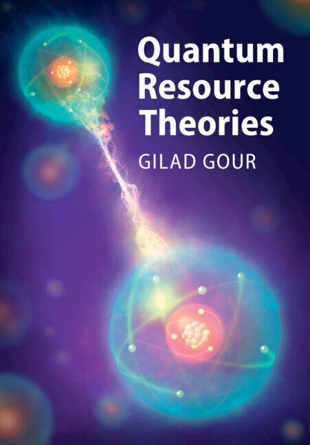 Quantum Resource Theories by Gilad Gour, Hardcover | Indigo Chapters