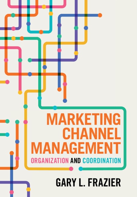 Marketing Channel Management by Gary L. Frazier, Hardcover | Indigo Chapters