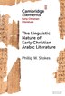 The Linguistic Nature of Early Christian Arabic Literature by Phillip W. Stokes, Hardcover | Indigo Chapters