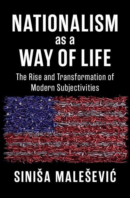 Nationalism as a Way of Life by Siniša Malešević, Hardcover | Indigo Chapters
