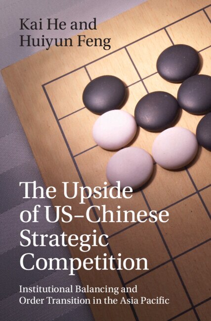 The Upside of US-Chinese Strategic Competition by Kai He, Hardcover | Indigo Chapters
