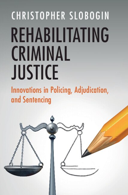 Rehabilitating Criminal Justice by Christopher Slobogin, Hardcover | Indigo Chapters
