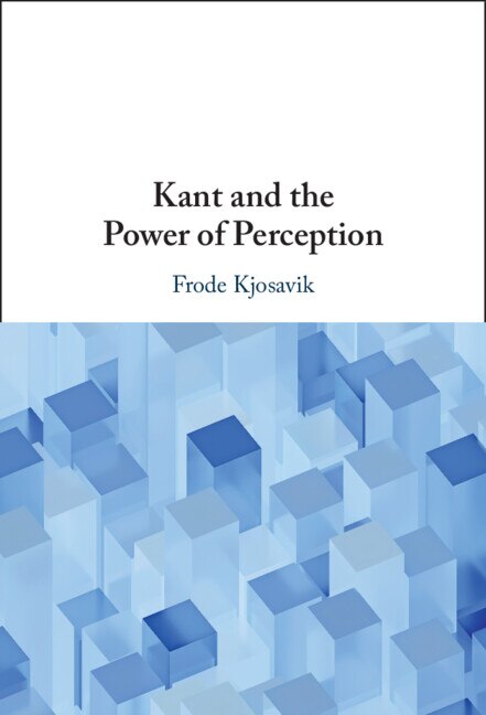 Kant and the Power of Perception by Frode Kjosavik, Hardcover | Indigo Chapters