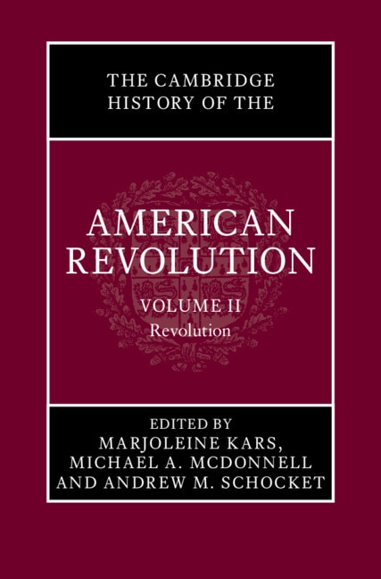 The Cambridge History of the American Revolution: Volume 2 Revolution by Marjoleine Kars, Hardcover | Indigo Chapters