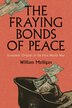 The Fraying Bonds of Peace by William Mulligan, Hardcover | Indigo Chapters