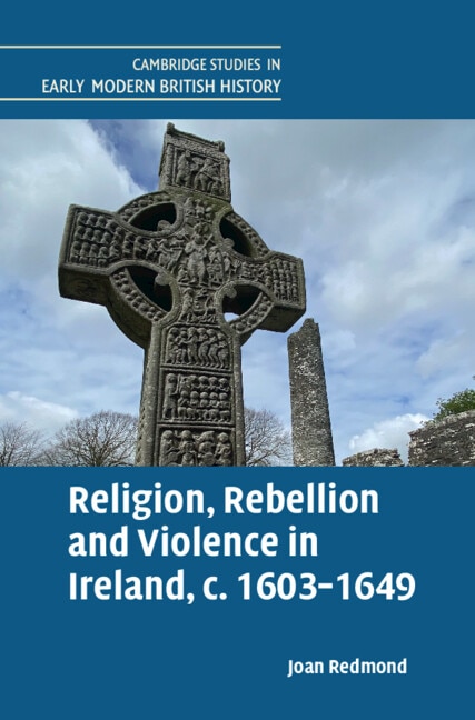 Religion Rebellion and Violence in Ireland c. 1603-1649 by Joan Redmond, Hardcover | Indigo Chapters