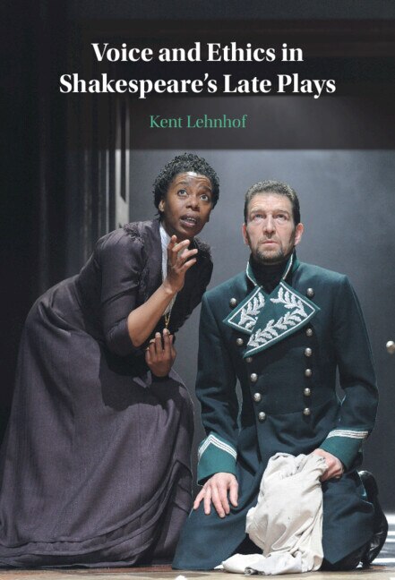 Voice and Ethics in Shakespeare's Late Plays by Kent Lehnhof, Hardcover | Indigo Chapters