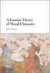 A Kantian Theory of Moral Character by Julia Peters, Hardcover | Indigo Chapters