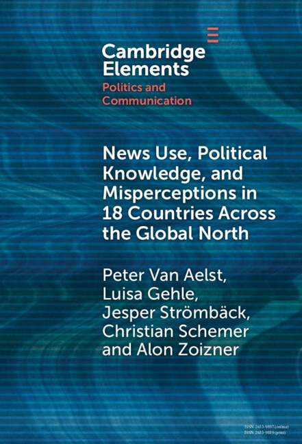 News Use Political Knowledge and Misperceptions in 18 Countries across the Global North by Peter Van Aelst, Hardcover | Indigo Chapters