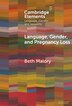 Language Gender and Pregnancy Loss by Beth Malory, Hardcover | Indigo Chapters