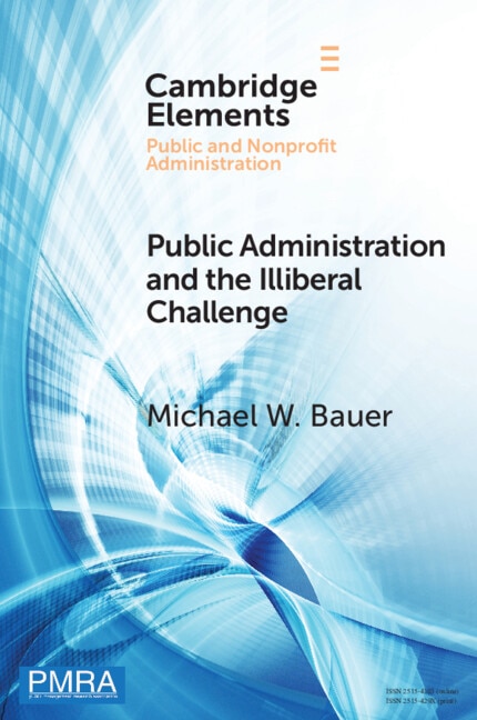 Public Administration and the Illiberal Challenge by Michael W. Bauer, Paperback | Indigo Chapters