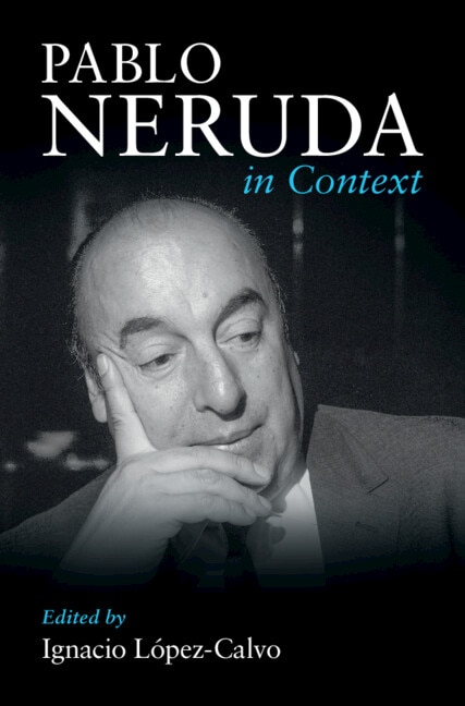 Pablo Neruda in Context by Ignacio López-Calvo, Hardcover | Indigo Chapters