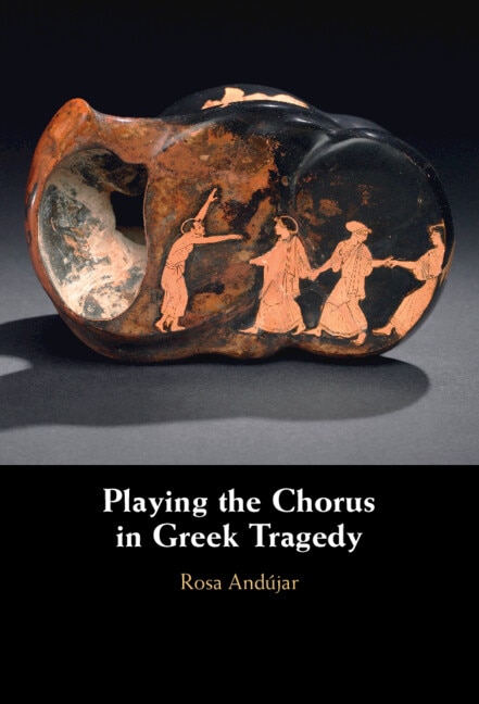 Playing the Chorus in Greek Tragedy by Rosa Andújar, Hardcover | Indigo Chapters