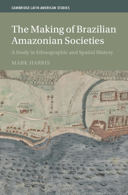 The Making of Brazilian Amazonian Societies by Mark Harris, Paperback | Indigo Chapters