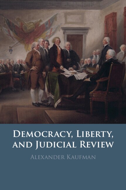 Democracy Liberty and Judicial Review by Alexander Kaufman, Paperback | Indigo Chapters