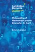 Philosophy of Mathematics from Descartes to Kant by Emily Carson, Hardcover | Indigo Chapters