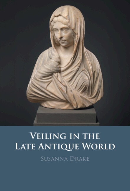 Veiling in the Late Antique World by Susanna Drake, Hardcover | Indigo Chapters
