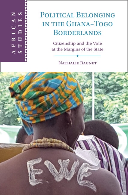 Political Belonging in the Ghana–Togo Borderlands by Nathalie Raunet, Hardcover | Indigo Chapters
