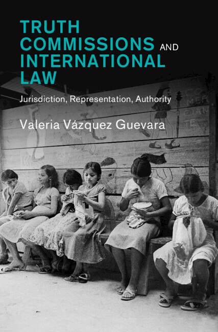 Truth Commissions and International Law by Valeria Vázquez Guevara, Hardcover | Indigo Chapters