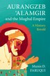 Aurangzeb ‘Alamgir and the Mughal Empire by Munis D. Faruqui, Hardcover | Indigo Chapters