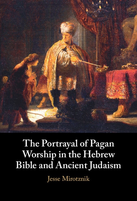 The Portrayal of Pagan Worship in the Hebrew Bible and Ancient Judaism by Jesse Mirotznik, Hardcover | Indigo Chapters